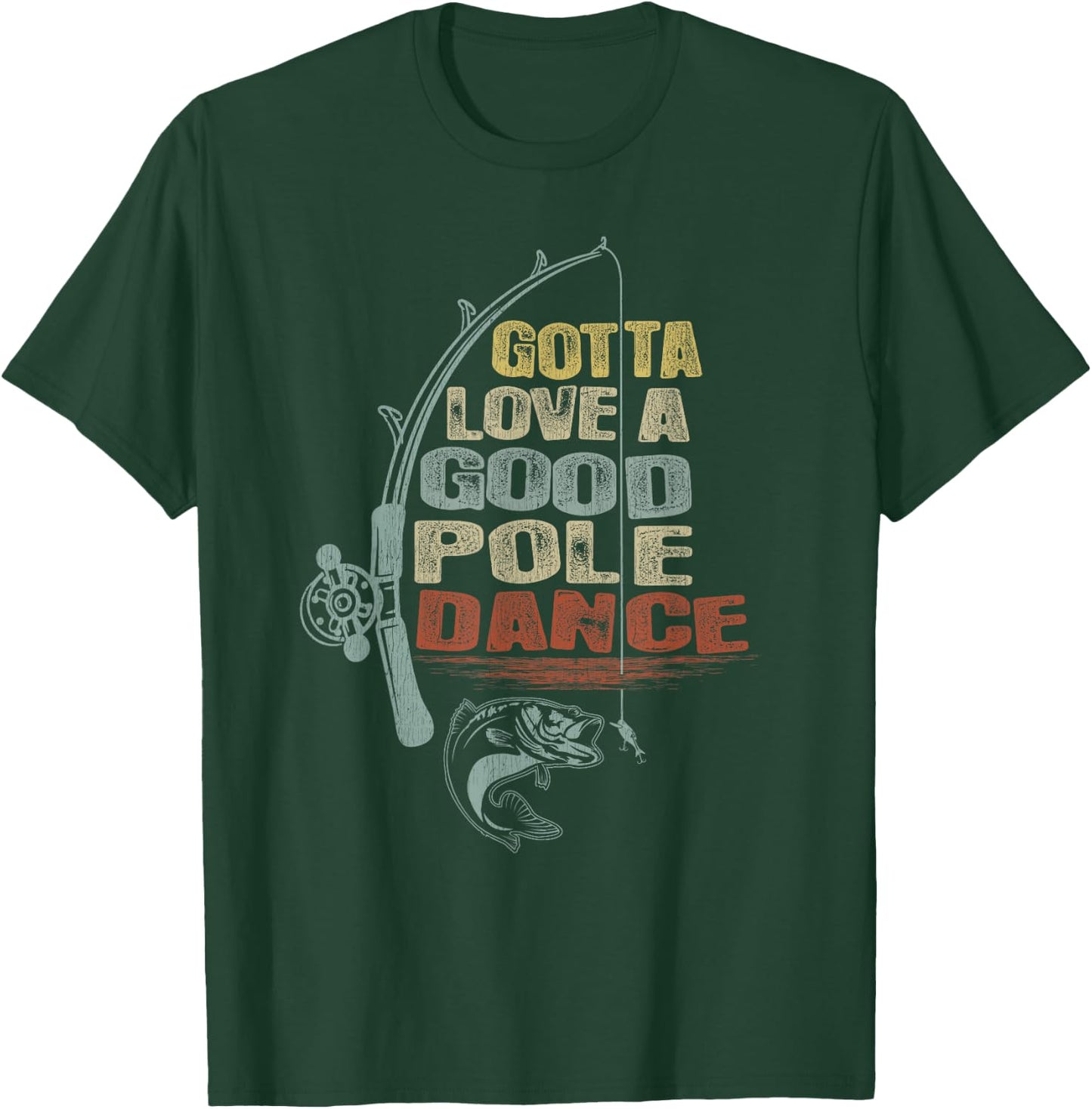 Vintage Funny Gotta Love a Good Pole Dance Fishing T-Shirt - T-Shirt | Forest