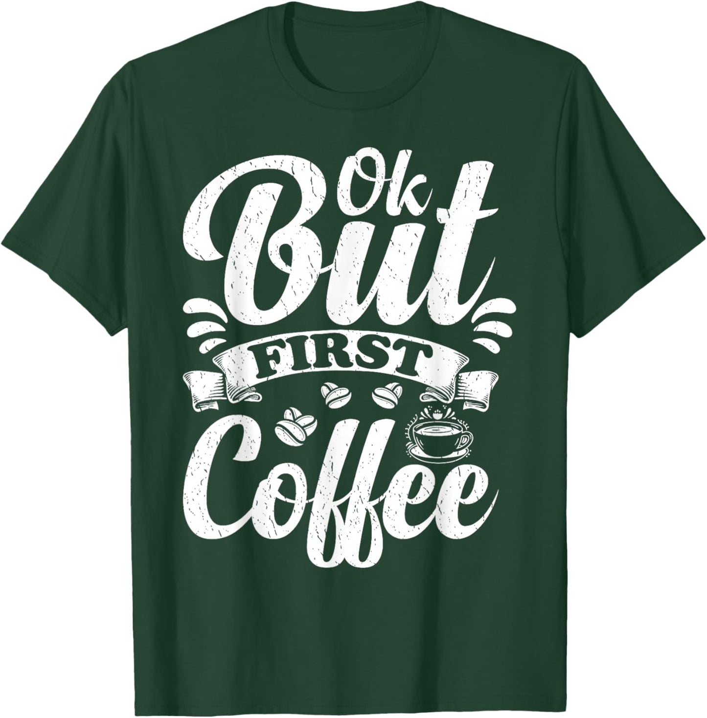 Ok But First Coffee Funny Coffee Lover T-Shirt - T-Shirt | Forest