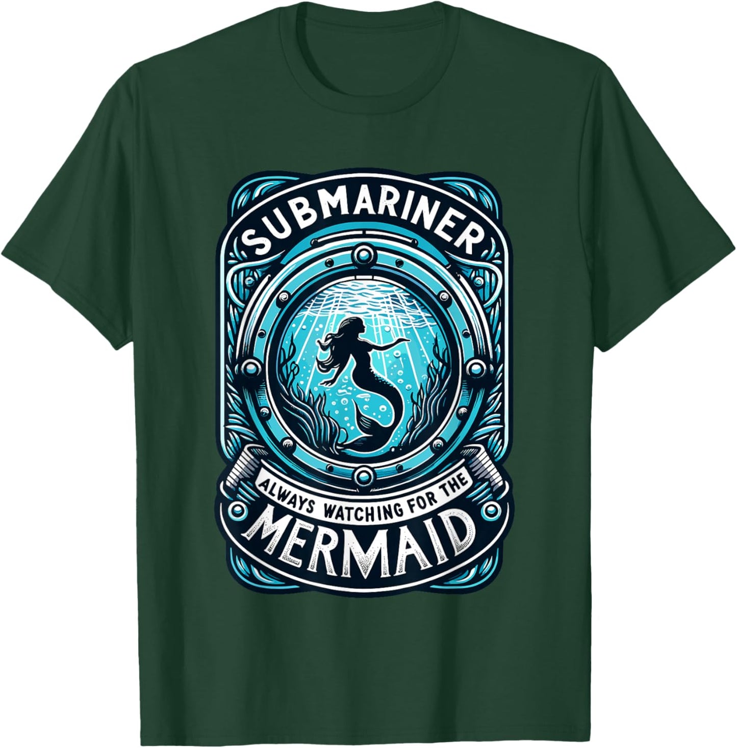 Submariner Always Watching For The Mermaid Quote Submarine T-Shirt - T-Shirt | Forest
