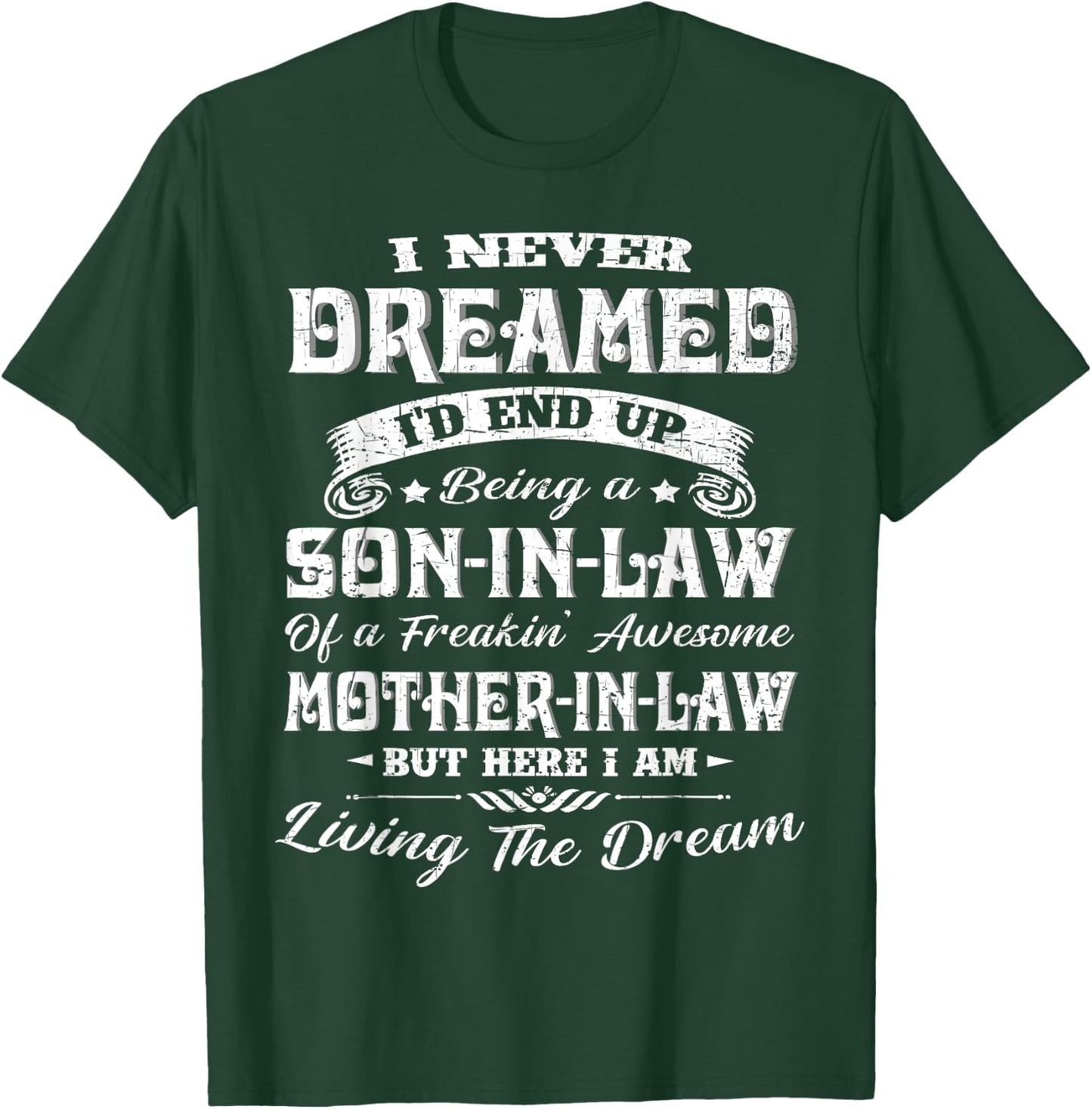 I never dreamed I'd end up being a son-in-law funny Gift T-Shirt - T-Shirt | Forest