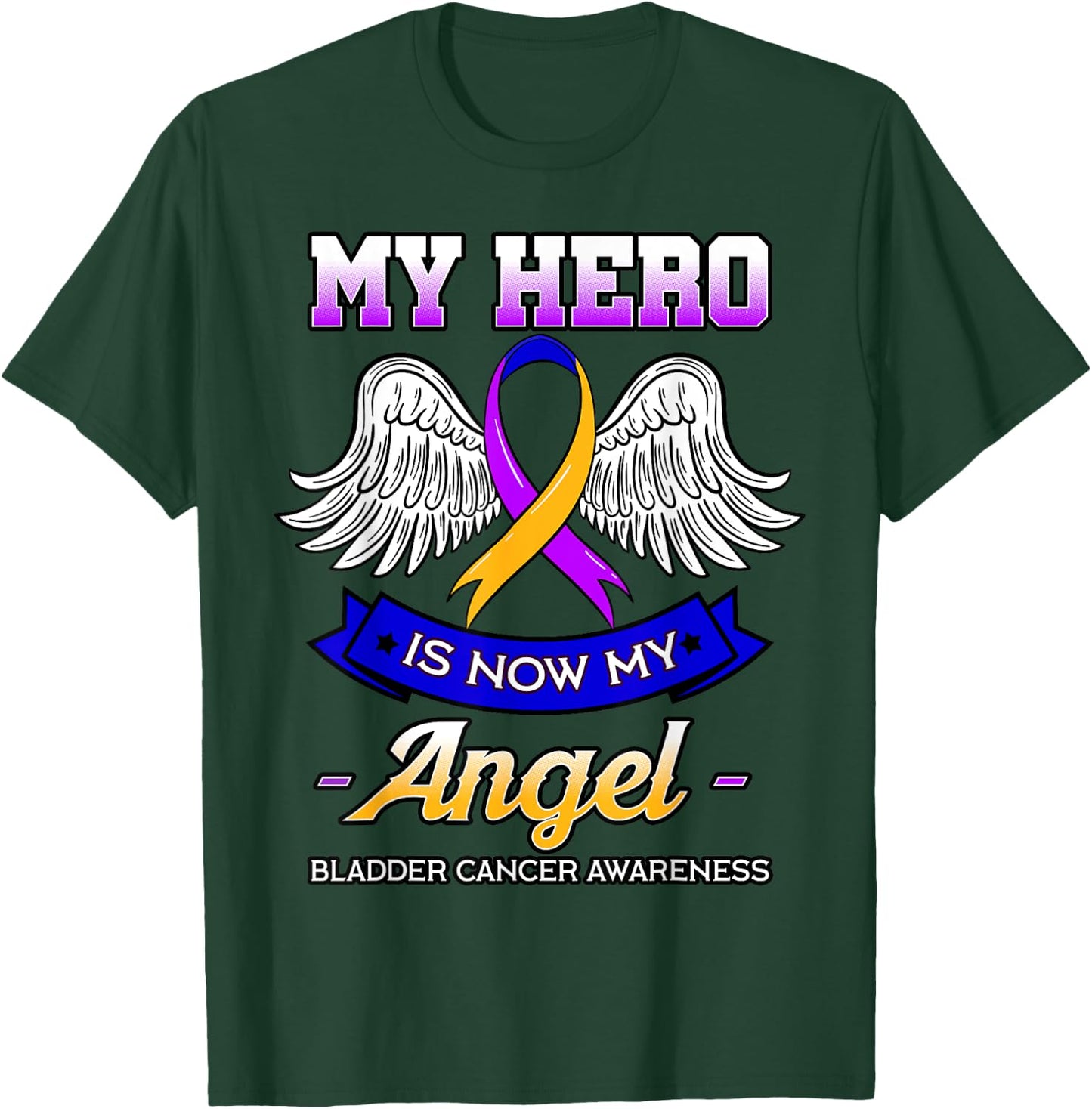 My Hero Is Now My Angel Bladder Cancer Dysuria Hematuria T-Shirt - T-Shirt | Forest