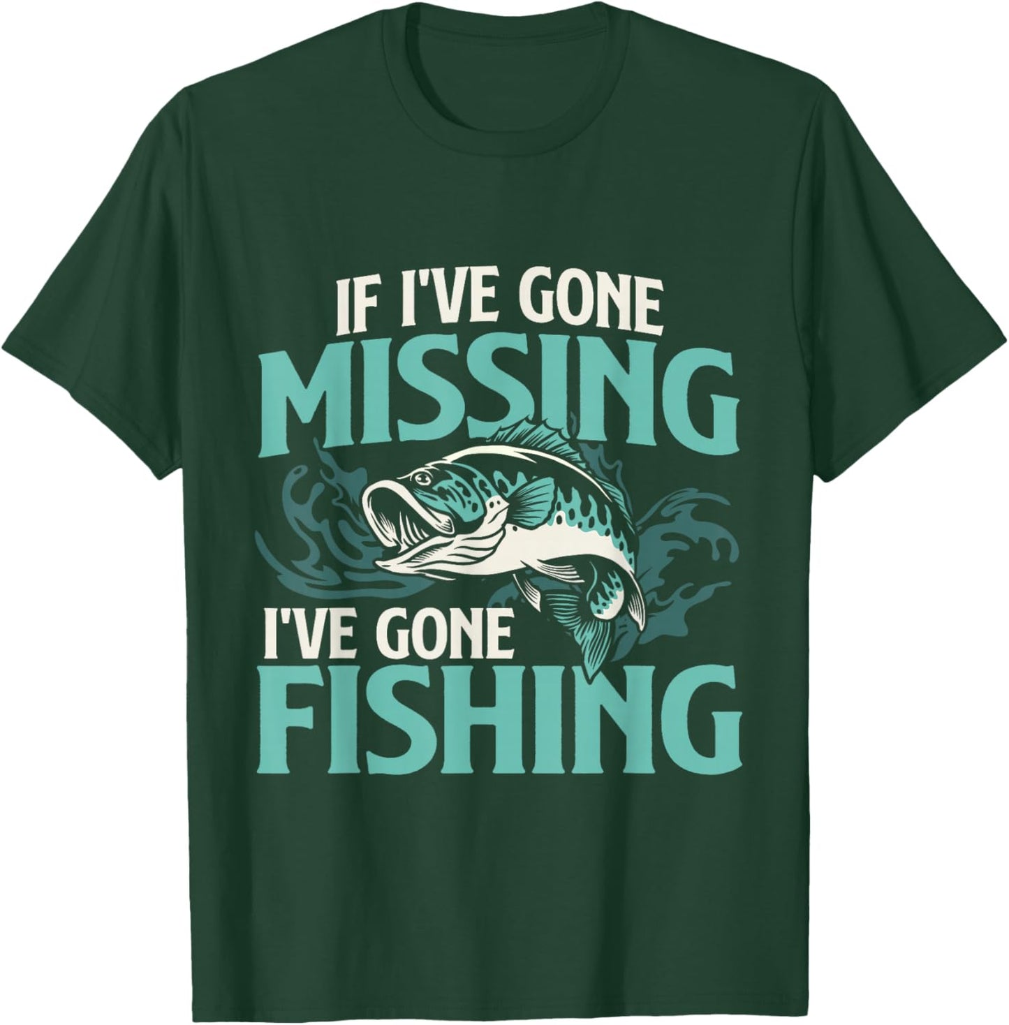 If I've Gone Missing I've Gone Fishing - Fish Angling T-Shirt - T-Shirt | Forest