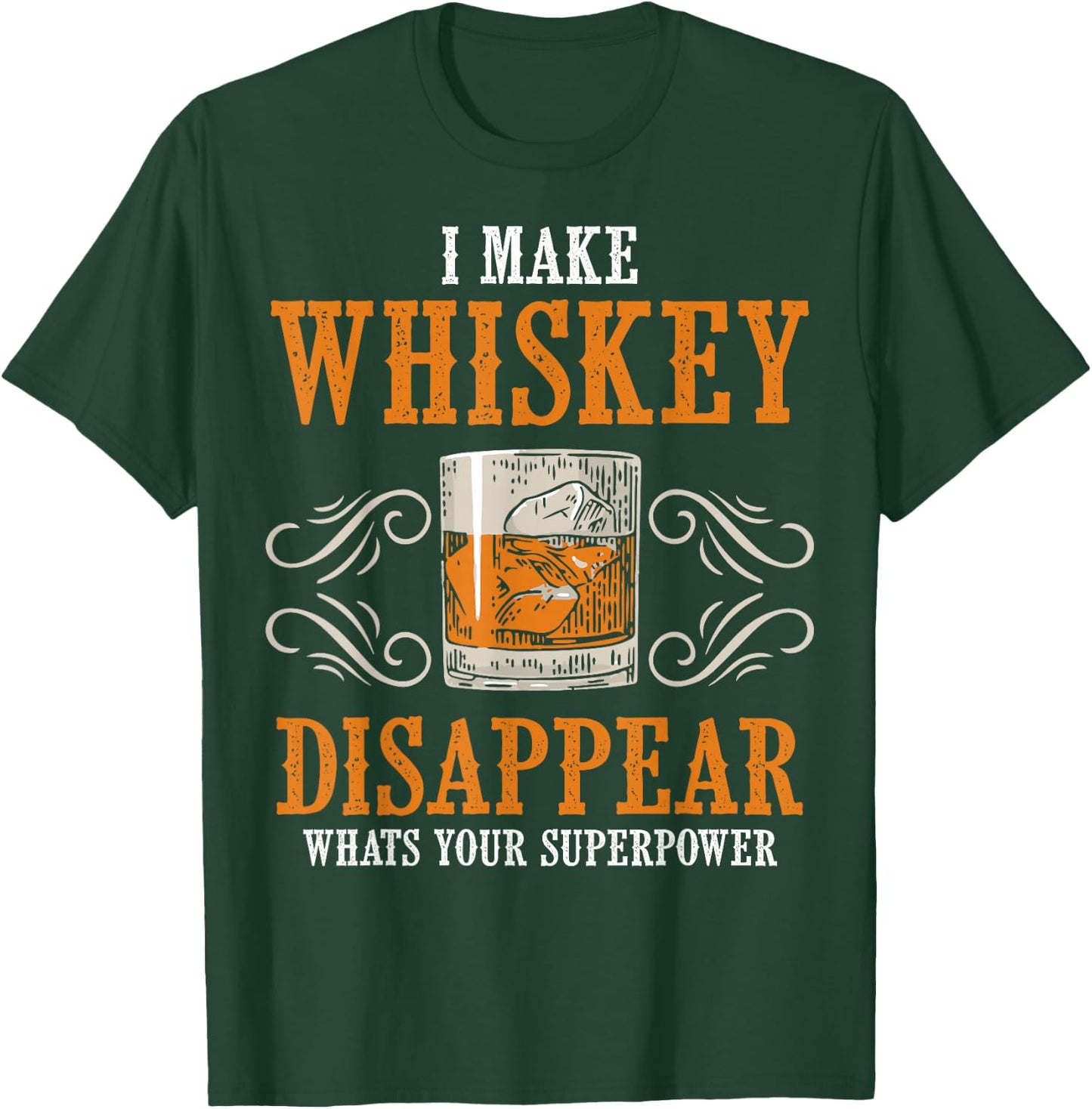 I Make Whiskey Disappear Whats Your Superpower Funny Men T-Shirt - T-Shirt | Forest