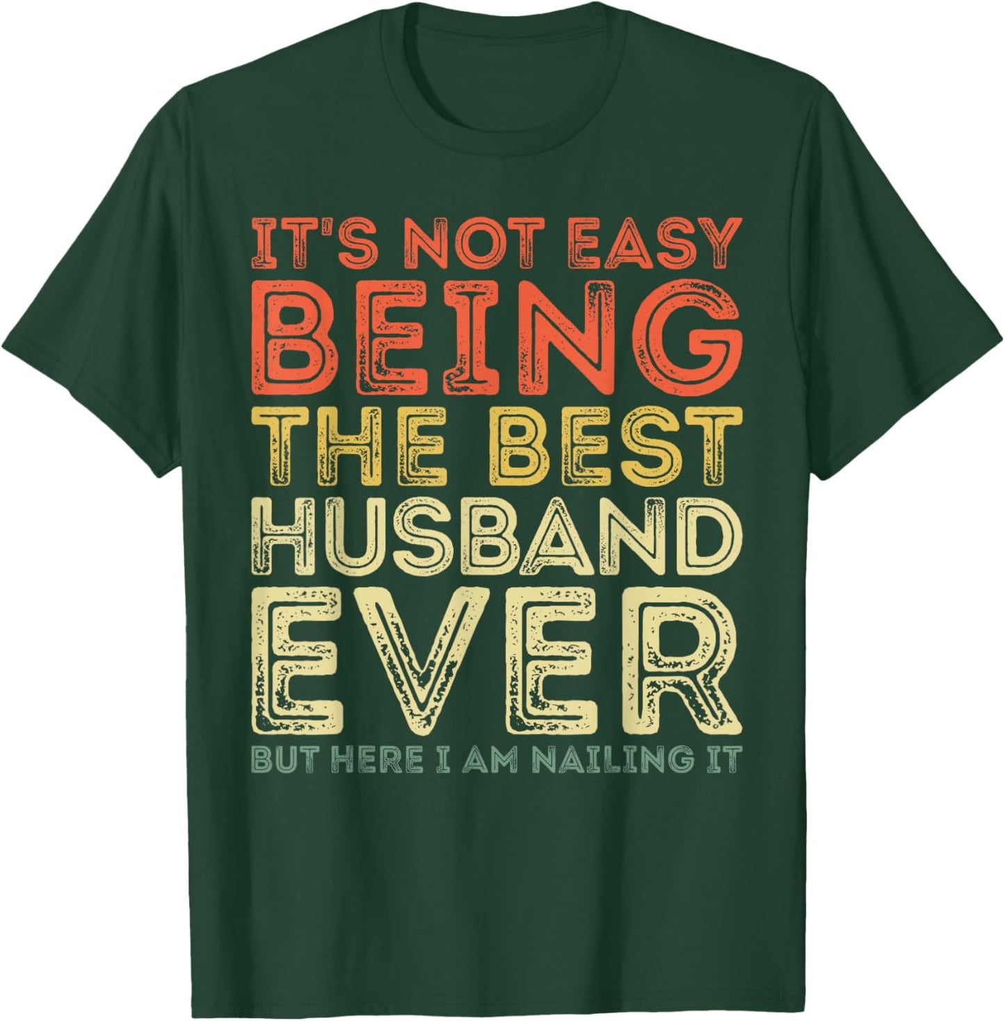 It's Not Easy Being The Best Husband Ever But Here Nailing T-Shirt - T-Shirt | Forest