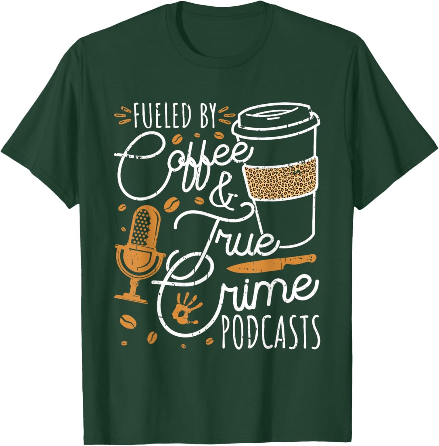 Fueled By Coffee True Crime & Podcasts True Crime T-Shirt - T-Shirt | Forest