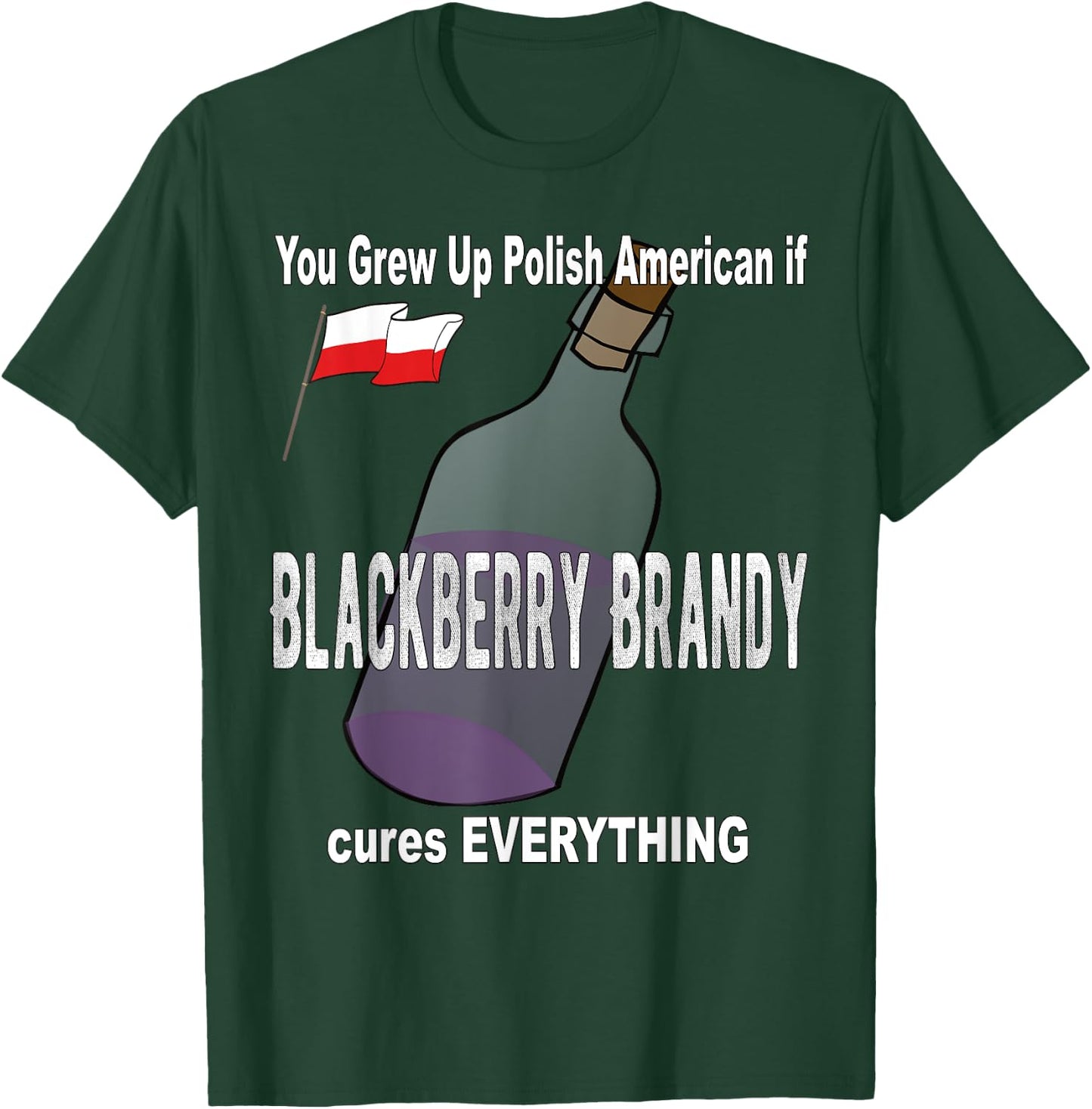 Grew Up Polish American Blackberry Brandy Cures Everything T-Shirt - T-Shirt | Forest