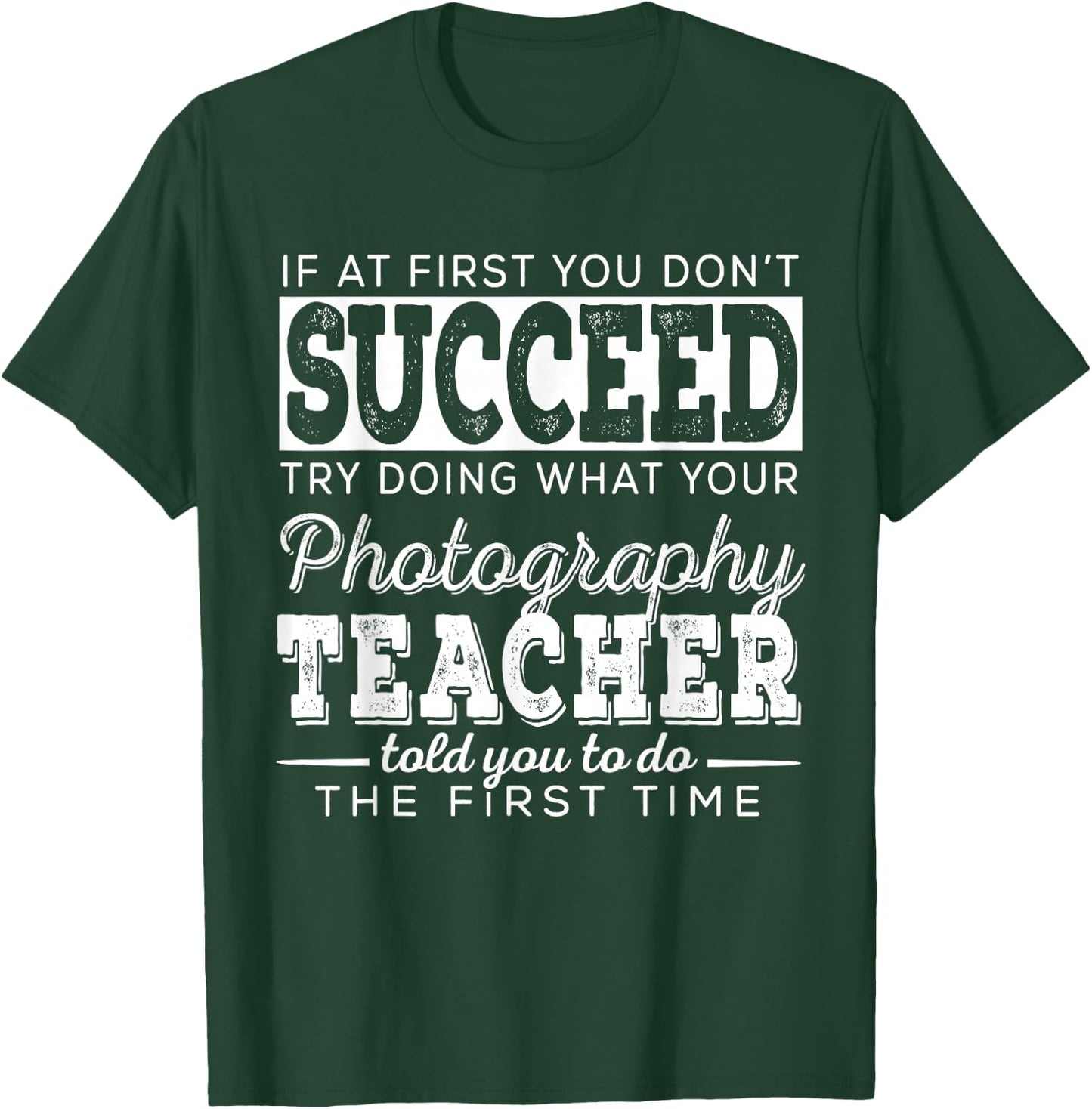 Best Photography Teacher Gifts | First You Don't Succeed T-Shirt - T-Shirt | Forest