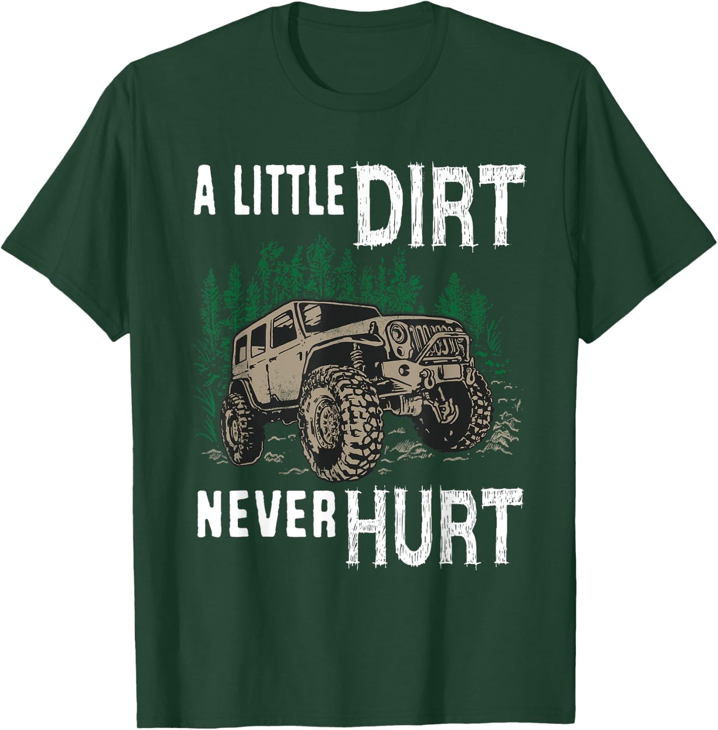 Funny Offroad Truck 4x4 A Little Dirt Never Hurt T-Shirt - T-Shirt | Forest