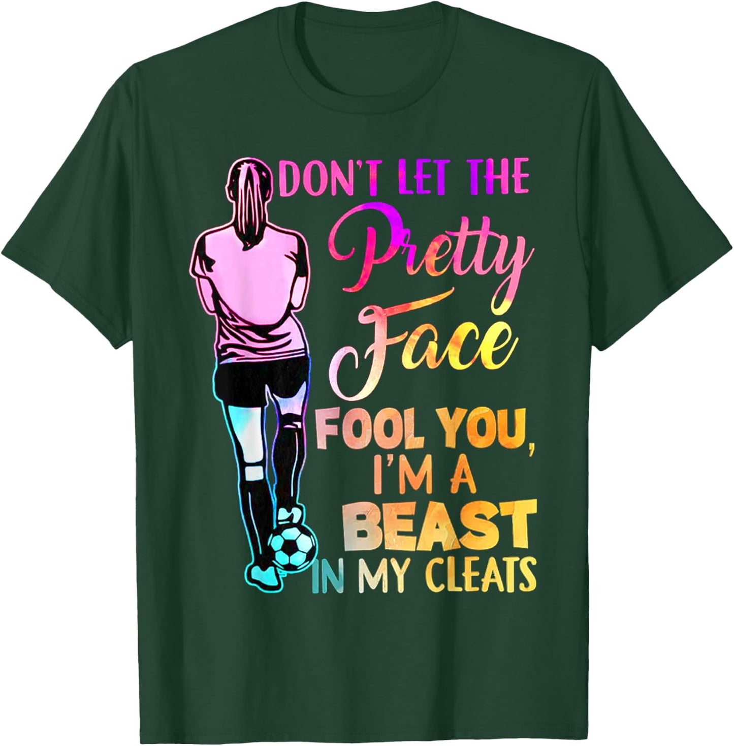 Don't Let The Pretty Face Fool You I'm A Beast In My Cleats T-Shirt - T-Shirt | Forest