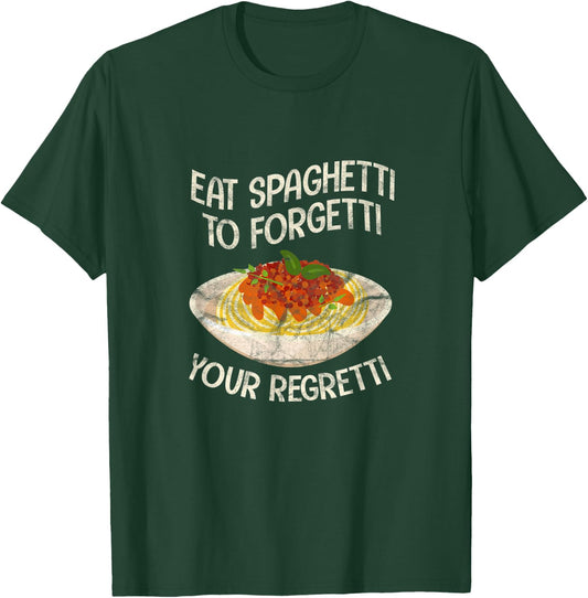 Eat Spaghetti To Forgetti Your Regretti Funny Pasta Italian T-Shirt - T-Shirt | Forest