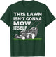 This Lawn Isn’t Gonna Mow Itself T-Shirt - T-Shirt | Forest