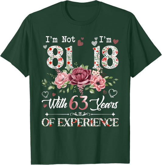 I'm Not 81 I'm 18 With 63 Years of Experience 81st Birthday T-Shirt - T-Shirt | Forest