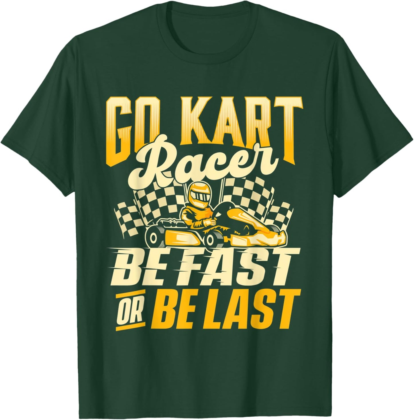 Go Kart Racer Be Fast Or Be Last - Go Karting Lover Go Cart T-Shirt - T-Shirt | Forest
