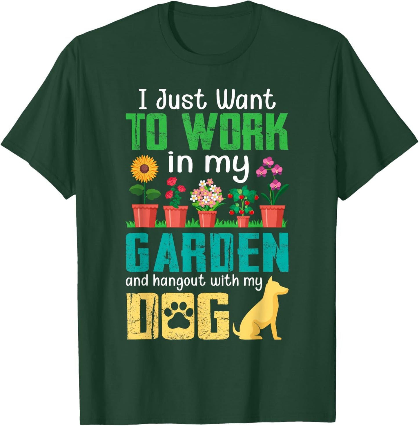 I Just Want to Work in My Garden and Hang Out with My Dog T-Shirt - T-Shirt | Forest