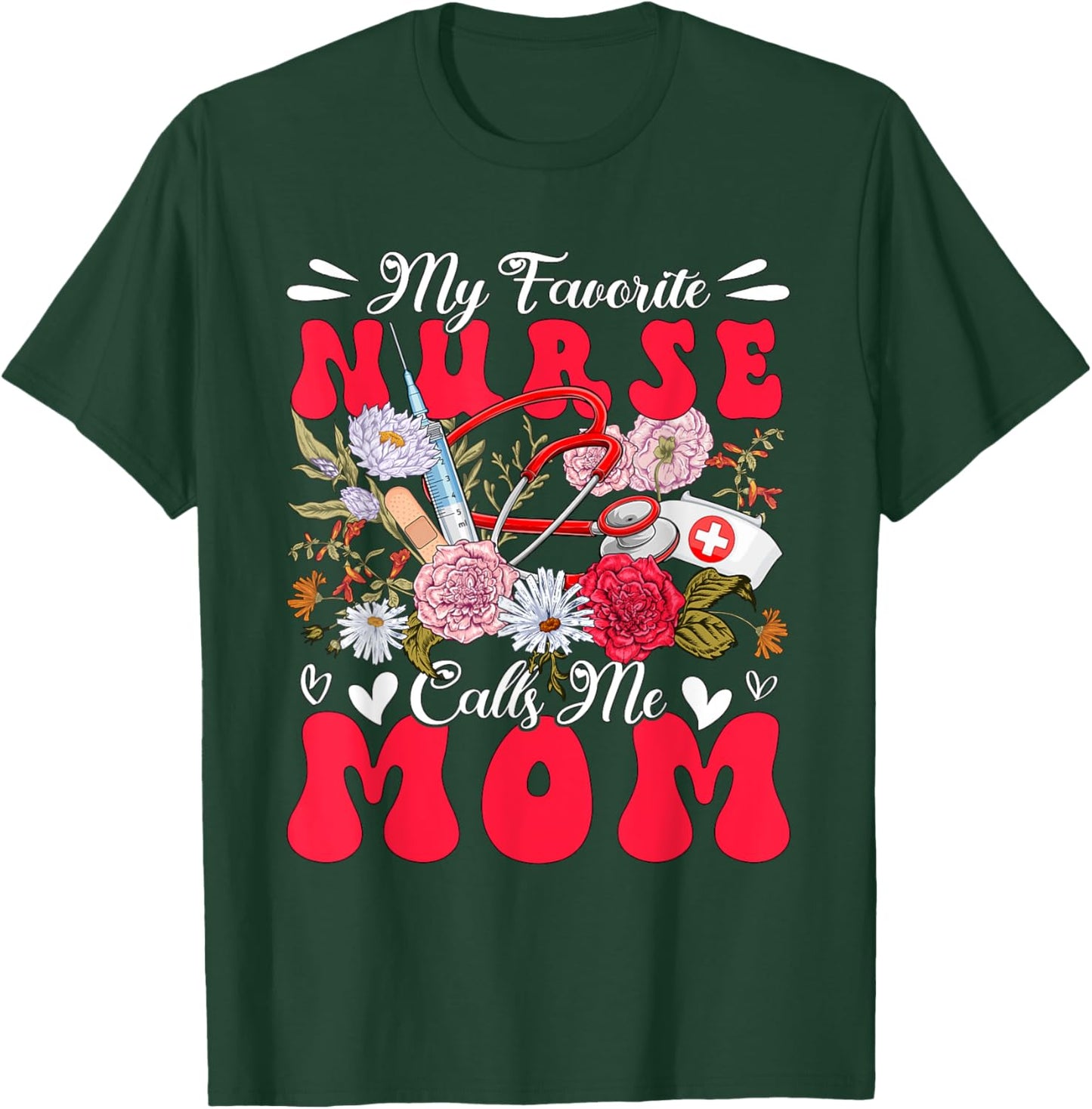 My Favorite Nurse Calls Me Mom Mother's Day Flowers T-Shirt - T-Shirt | Forest