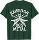 Raised On 80s Metal Rock Music Hair Bands Music Lovers T-Shirt - T-Shirt | Forest