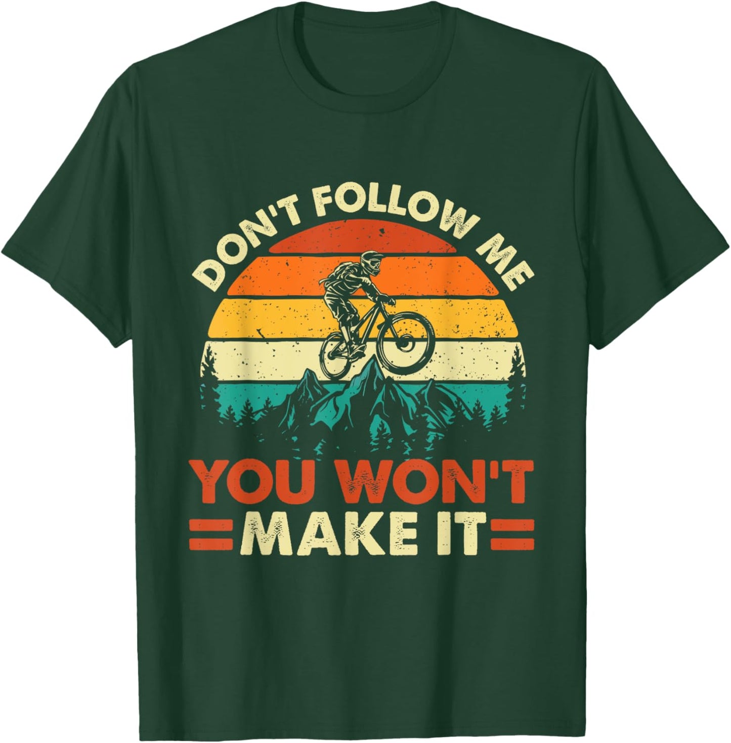 Don't Follow Me You Won't Make It - Downhill Mountain Biking T-Shirt - T-Shirt | Forest