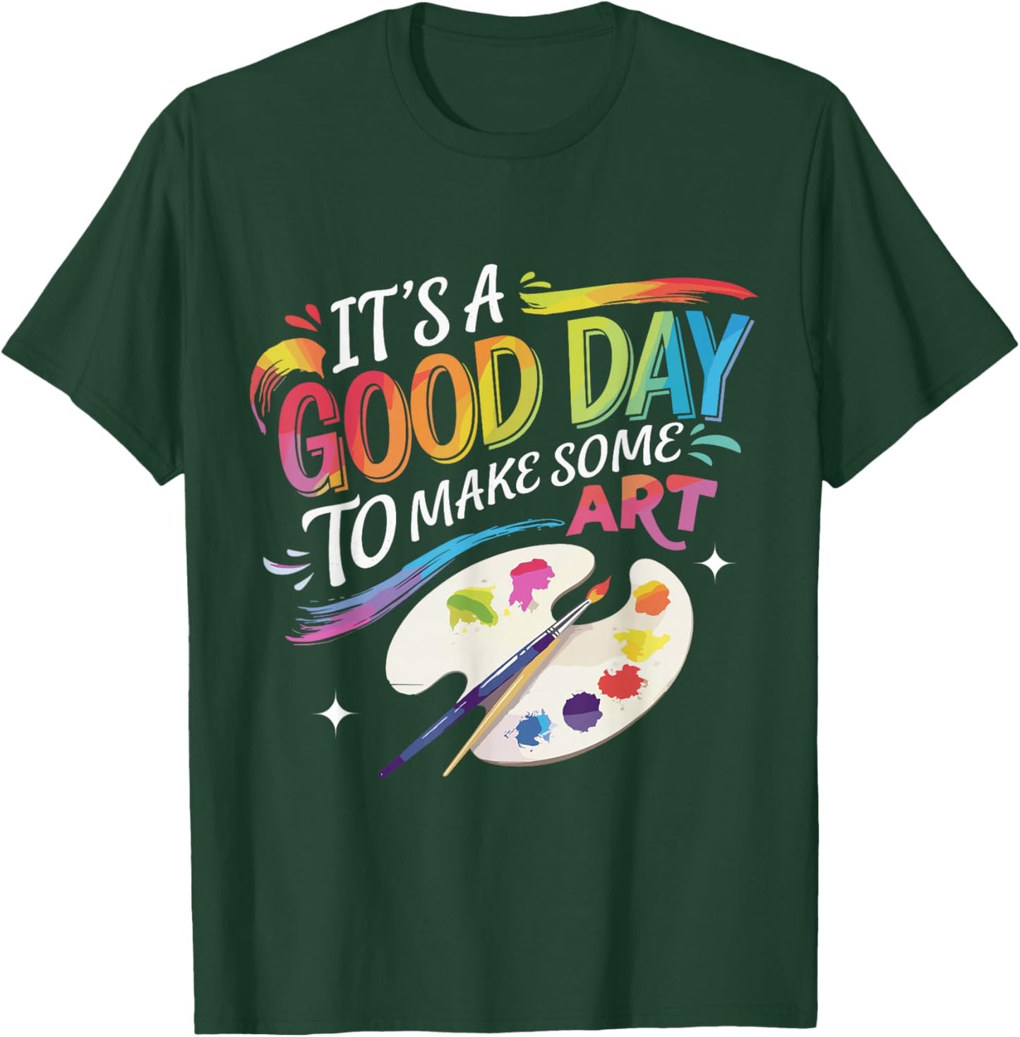 It's A Good Day To Make Some Art Artist Drawing Teacher T-Shirt - T-Shirt | Forest