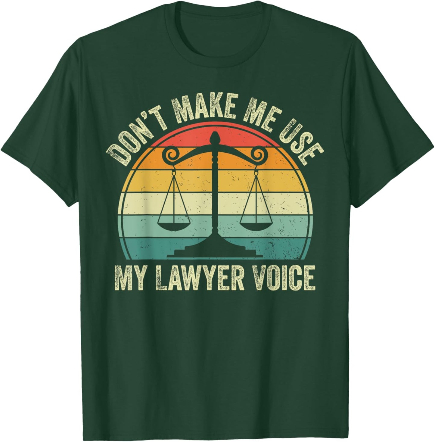Don't Make Me Use My Lawyer Voice T-Shirt - T-Shirt | Forest