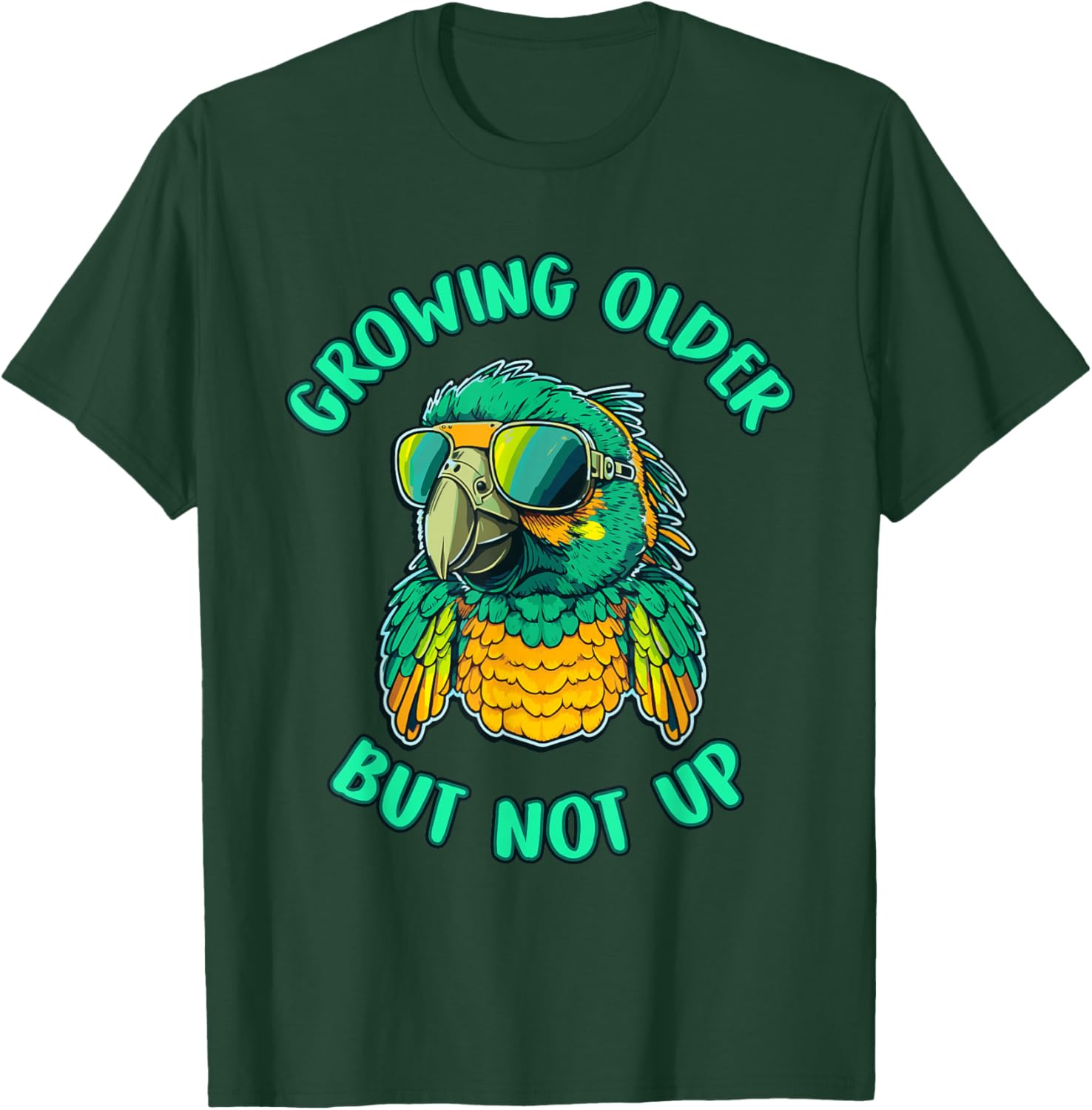 Cool Growing Older But Not Up Parrot Funny T-Shirt - T-Shirt | Forest