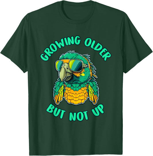 Cool Growing Older But Not Up Parrot Funny T-Shirt - T-Shirt | Forest
