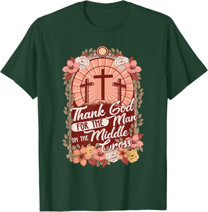 Thanks God For The Man On The Middle Cross, Christian Easter T-Shirt - T-Shirt | Forest