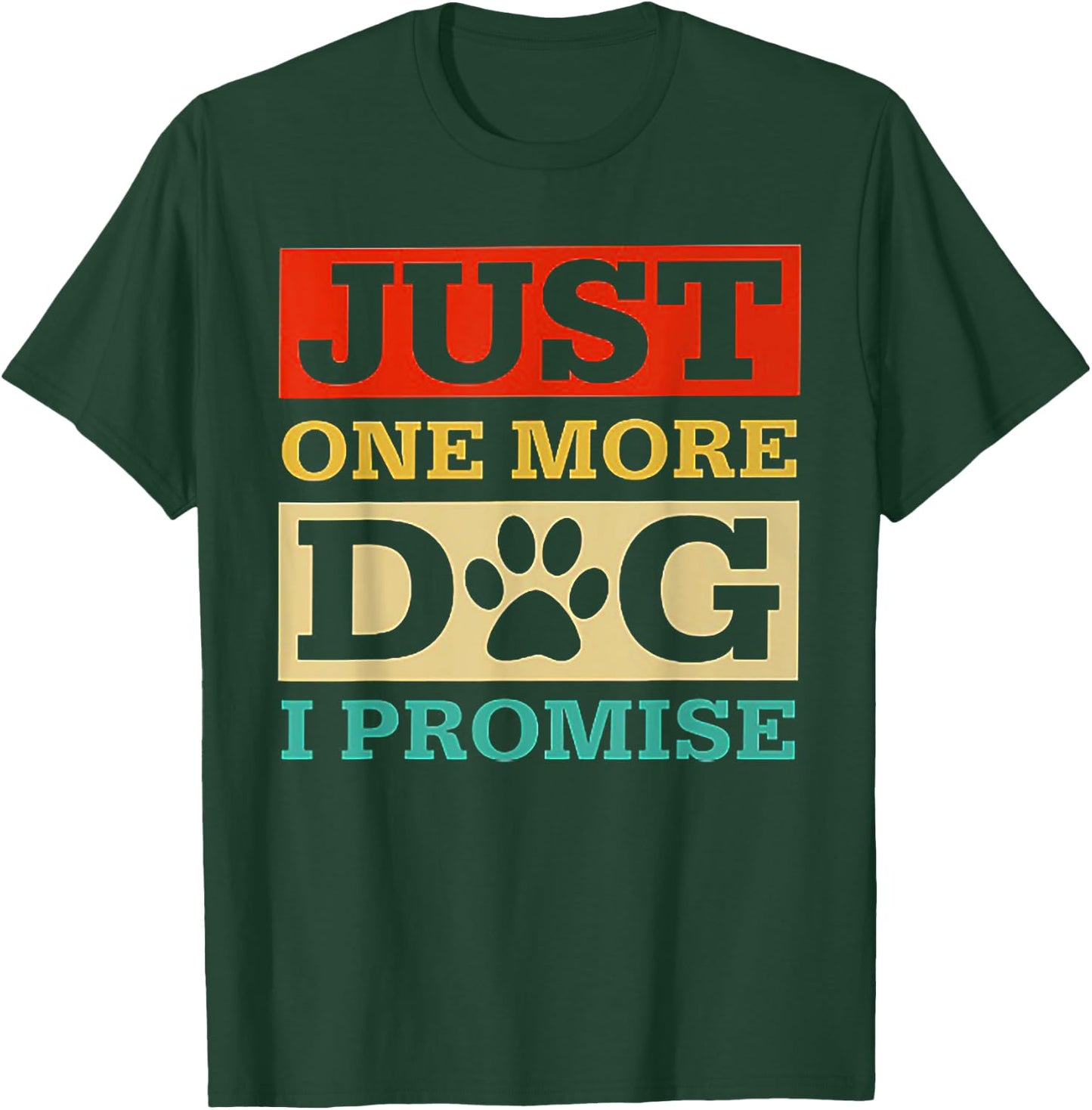 Just One More Dog I Promise Funny Dog Lover T-Shirt - T-Shirt | Forest