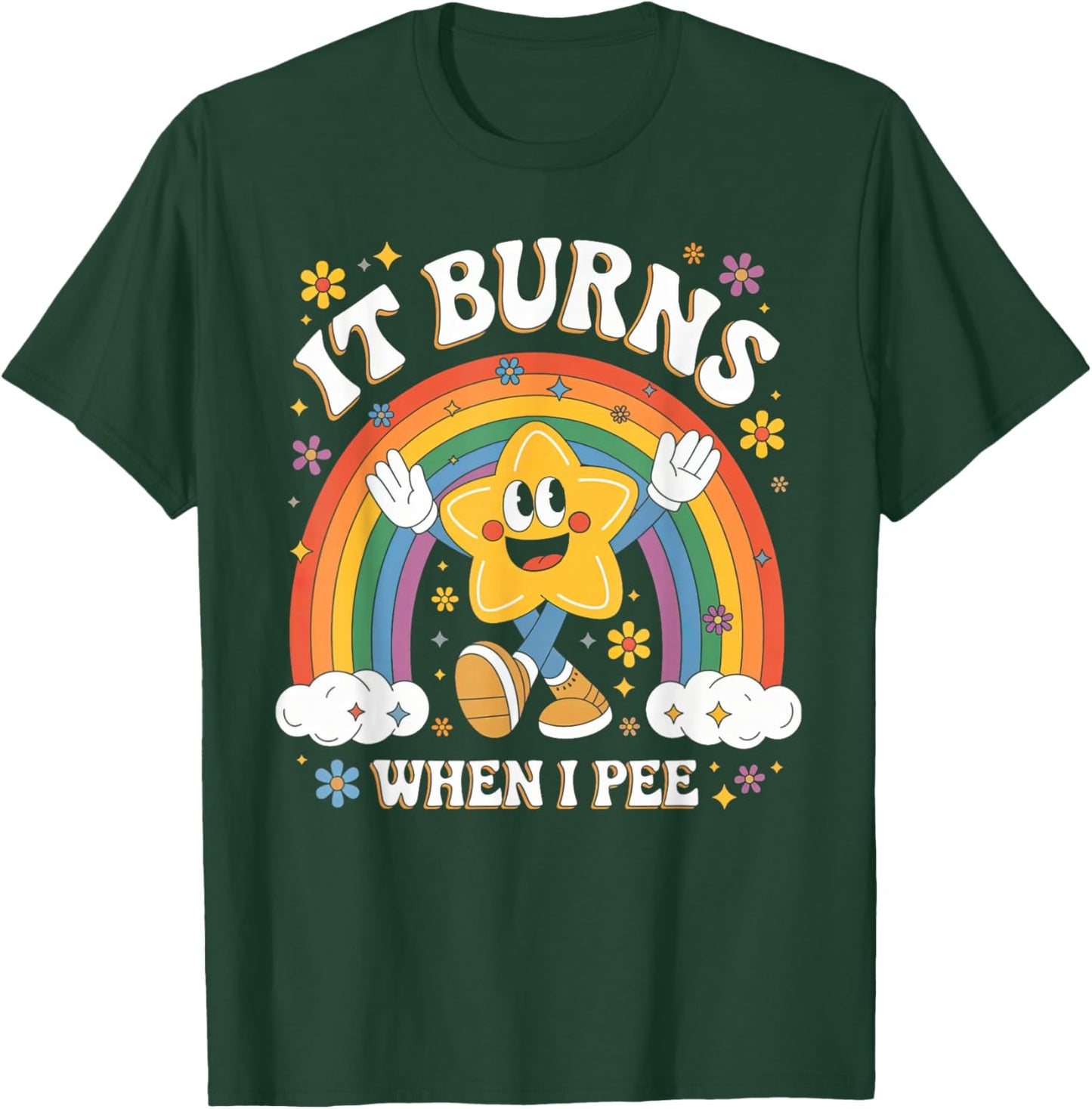 Sarcastic Men Women It Burns When I Pee T-Shirt - T-Shirt | Forest