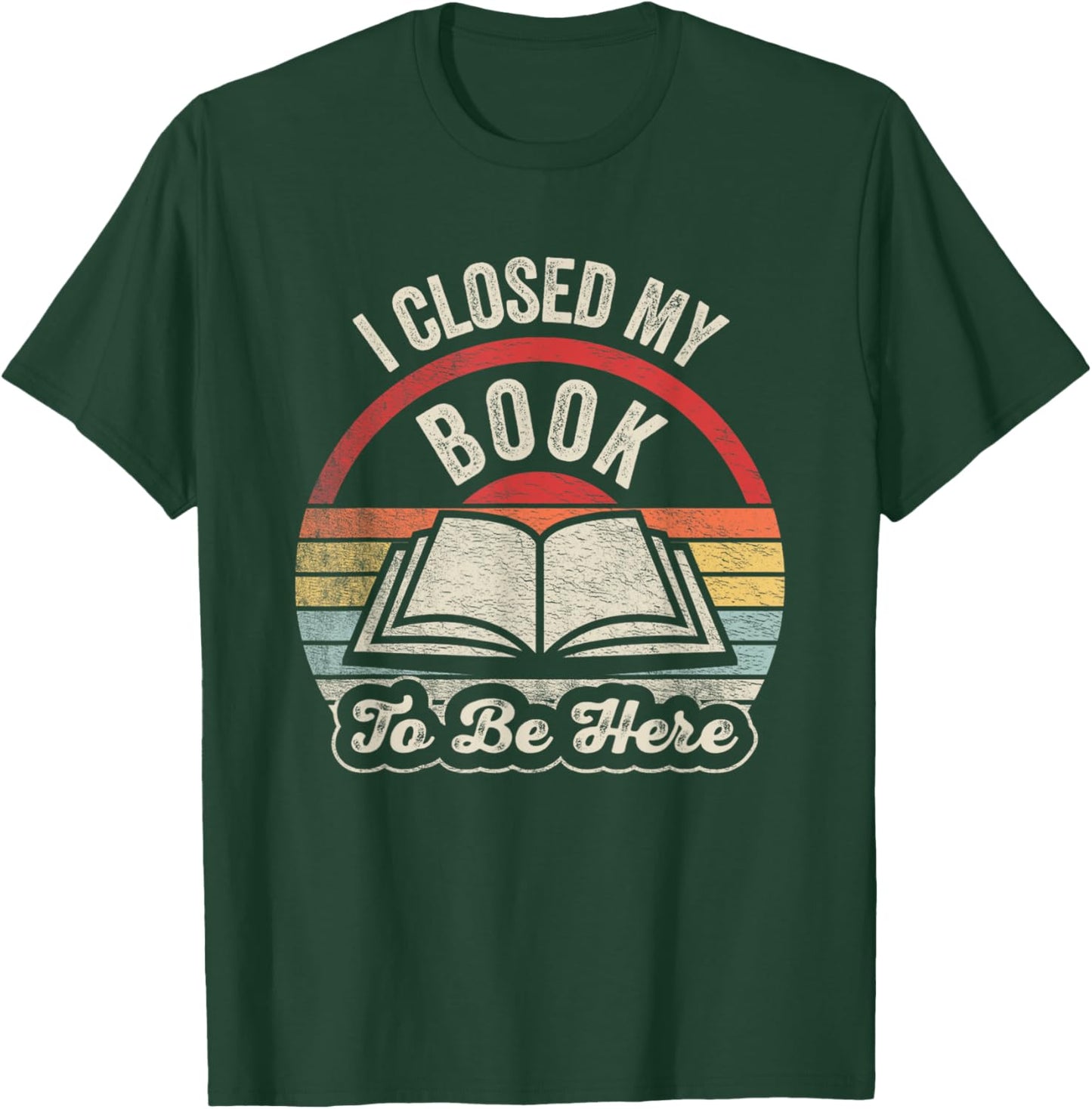 Retro Vintage I Closed My Book to Be Here Book Lover Reading T-Shirt - T-Shirt | Forest