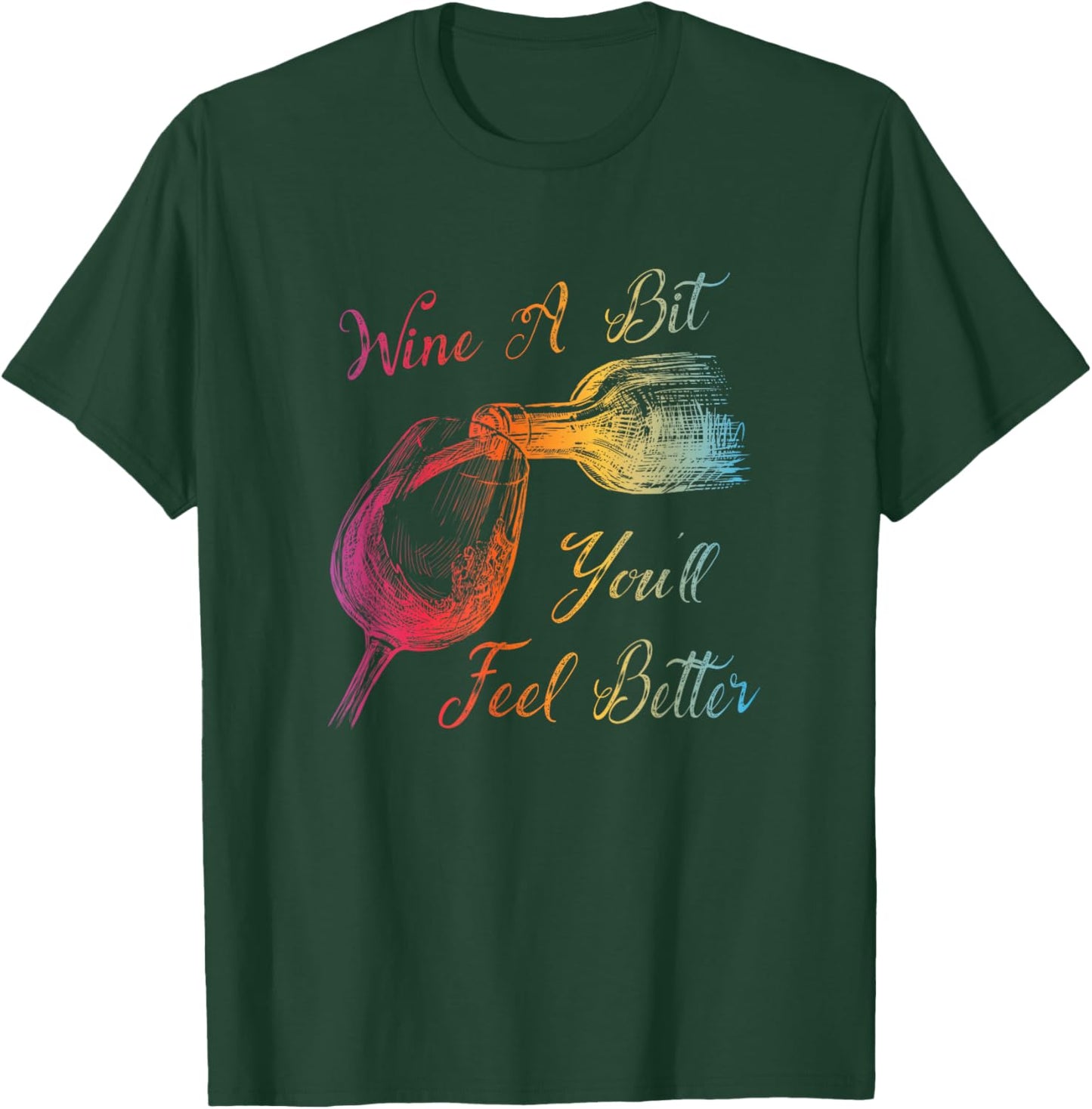 WINE A BIT YOU'LL FEEL BETTER - Fun Wine Lover T-Shirt - T-Shirt | Forest