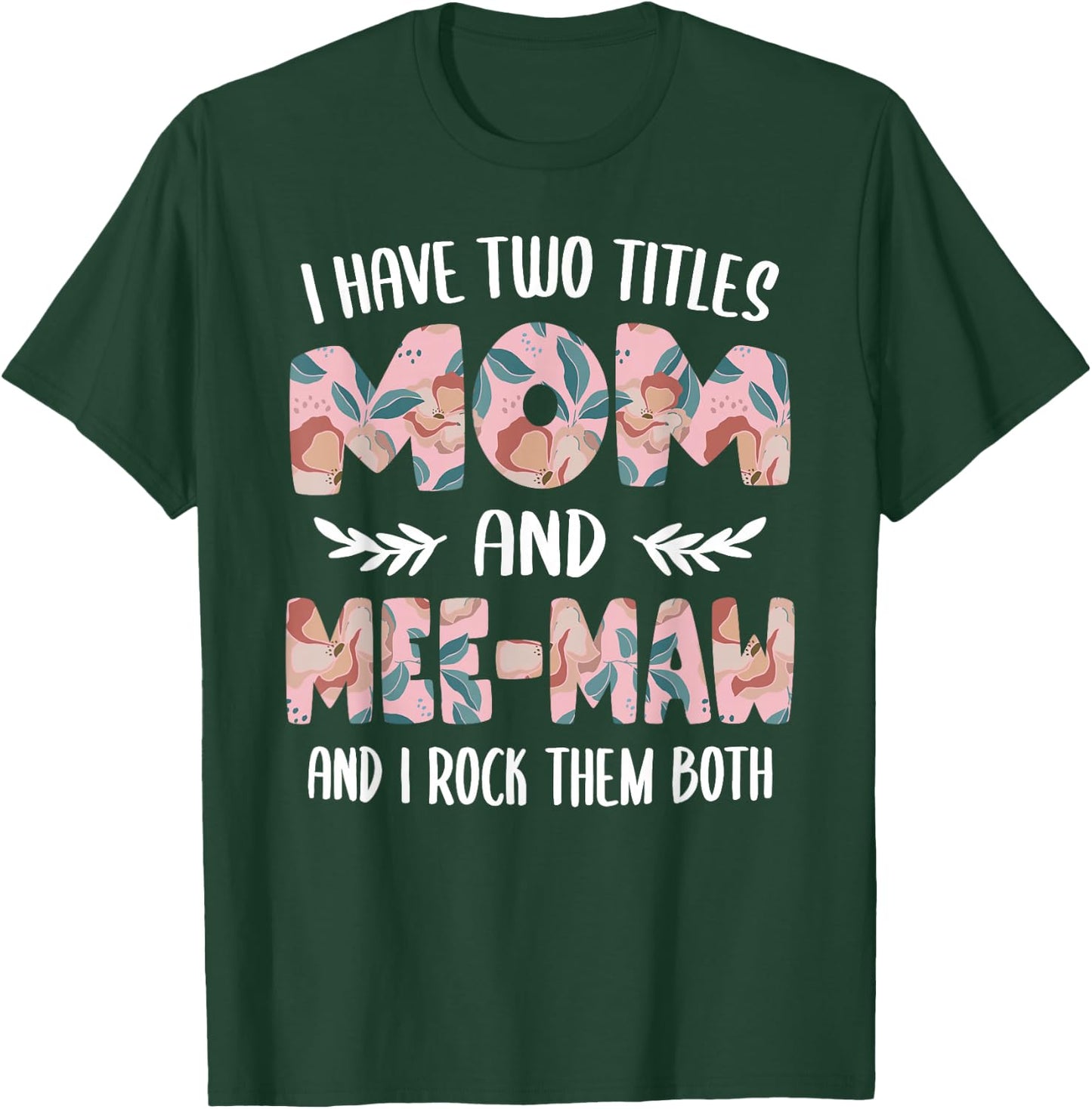 Mee-Maw Shirts I have two Titles Mom and Mee-Maw T-Shirt - T-Shirt | Forest