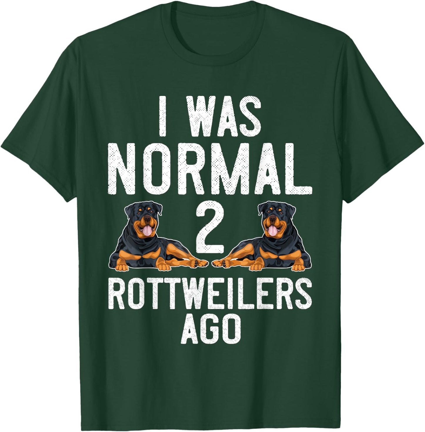 Rottweiler Dog Lover I was Normal 2 Rottweilers Rottie Mom T-Shirt - T-Shirt | Forest