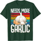 Needs more Garlic T-Shirt - T-Shirt | Forest