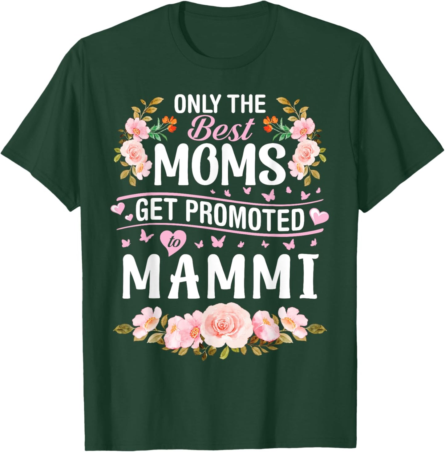 Hearts Flowers Only The Best Moms Get Promoted To Mammi T-Shirt - T-Shirt | Forest