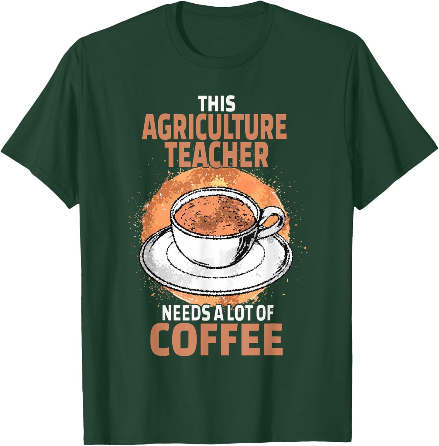 Funny Agriculture Teacher Coffee T-Shirt - T-Shirt | Forest