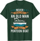 Never Underestimate an Old Man with a Pontoon Boat T-Shirt - T-Shirt | Forest