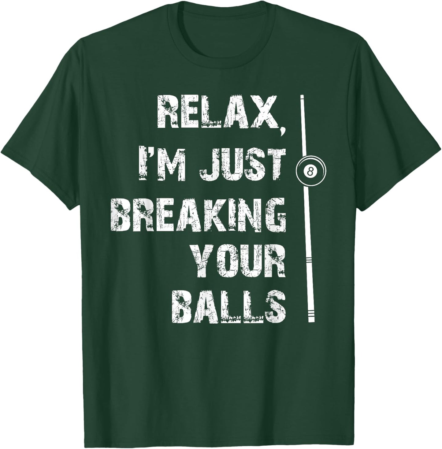 Relax I'm Just Breaking Your Balls Shooting Pool Billiards T-Shirt - T-Shirt | Forest