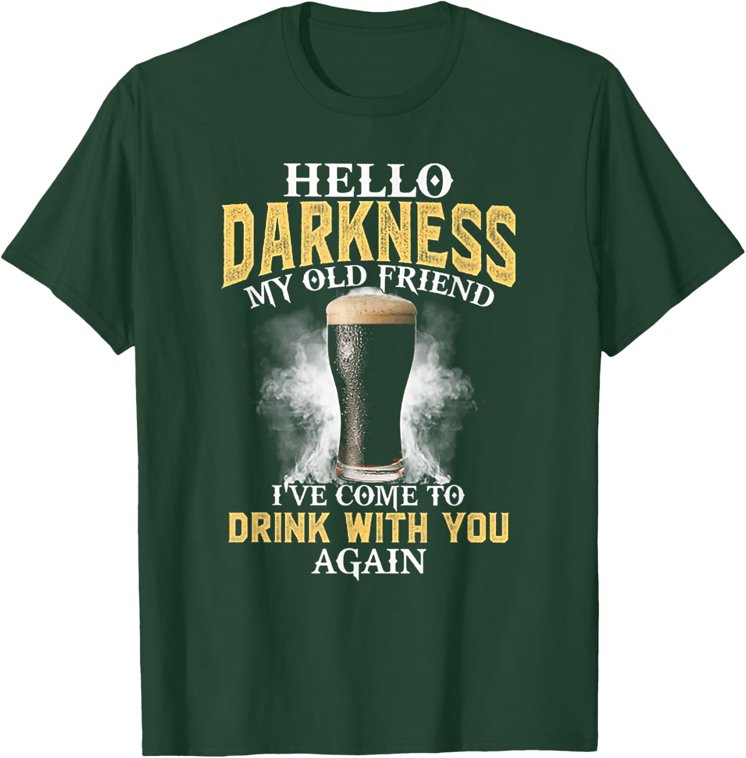 Hello Darkness My Old Friend I've Come to Drink with You T-Shirt - T-Shirt | Forest