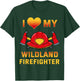 I Love My Wildland Firefighter Shirt Fireman Rescue Gift T-Shirt - T-Shirt | Forest