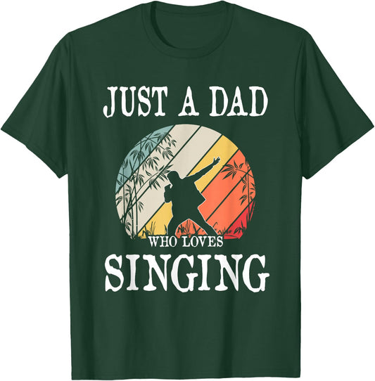 Just A DAD Who Loves Singing T-Shirt - T-Shirt | Forest
