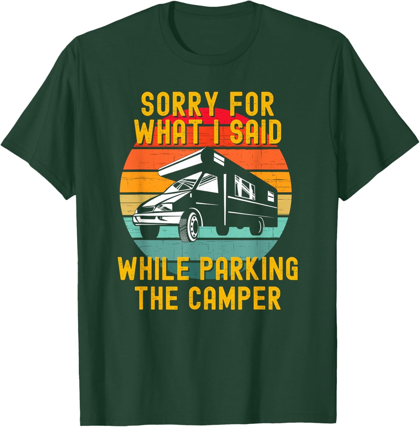 Sorry For What I Said While Parking The Camper T-Shirt - T-Shirt | Forest