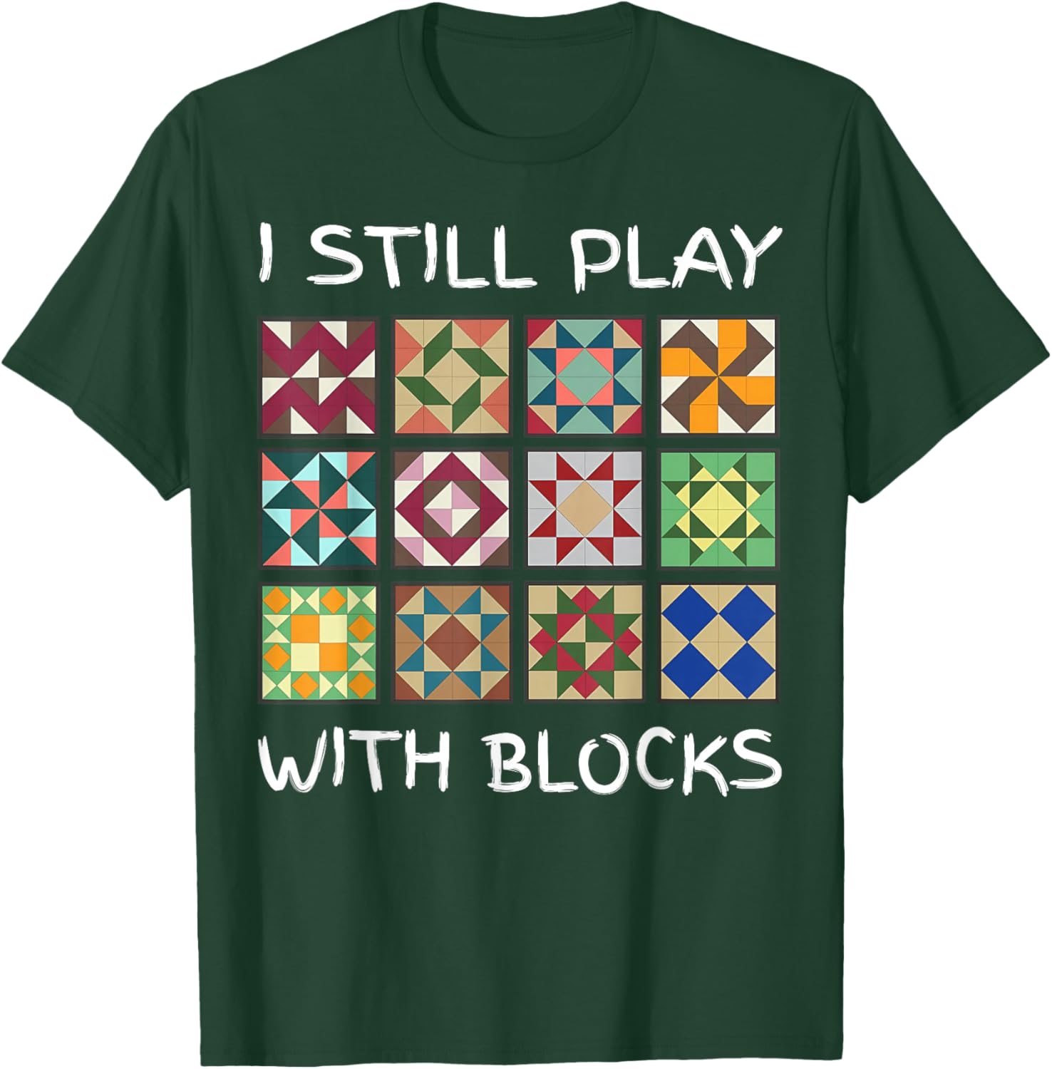 I Still Play With Blocks Funny Quilting Sewing T-Shirt - T-Shirt | Forest