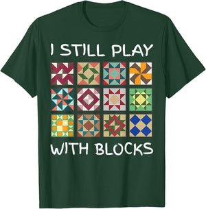 I Still Play With Blocks Funny Quilting Sewing T-Shirt - T-Shirt | Forest