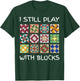 I Still Play With Blocks Funny Quilting Sewing T-Shirt - T-Shirt | Forest