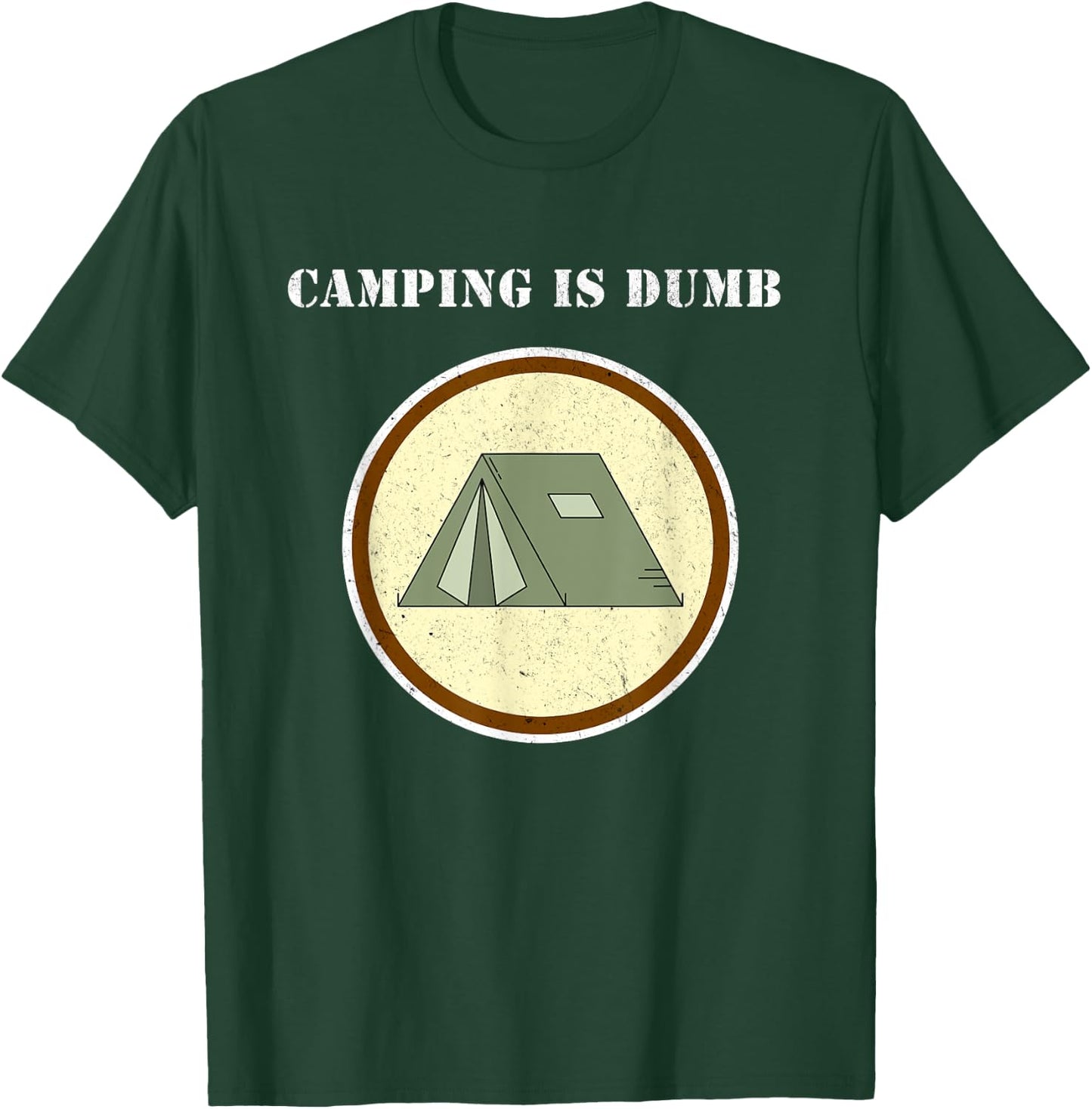Camping is Dumb - I hate Camping - Funny Unhappy Camper Gift T-Shirt - T-Shirt | Forest