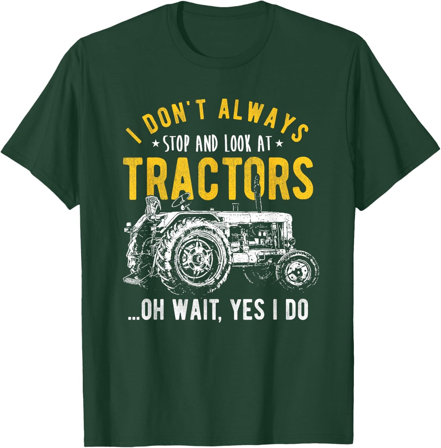 I Don't Always Stop Look At Tractors - Tractor T-Shirt - T-Shirt | Forest