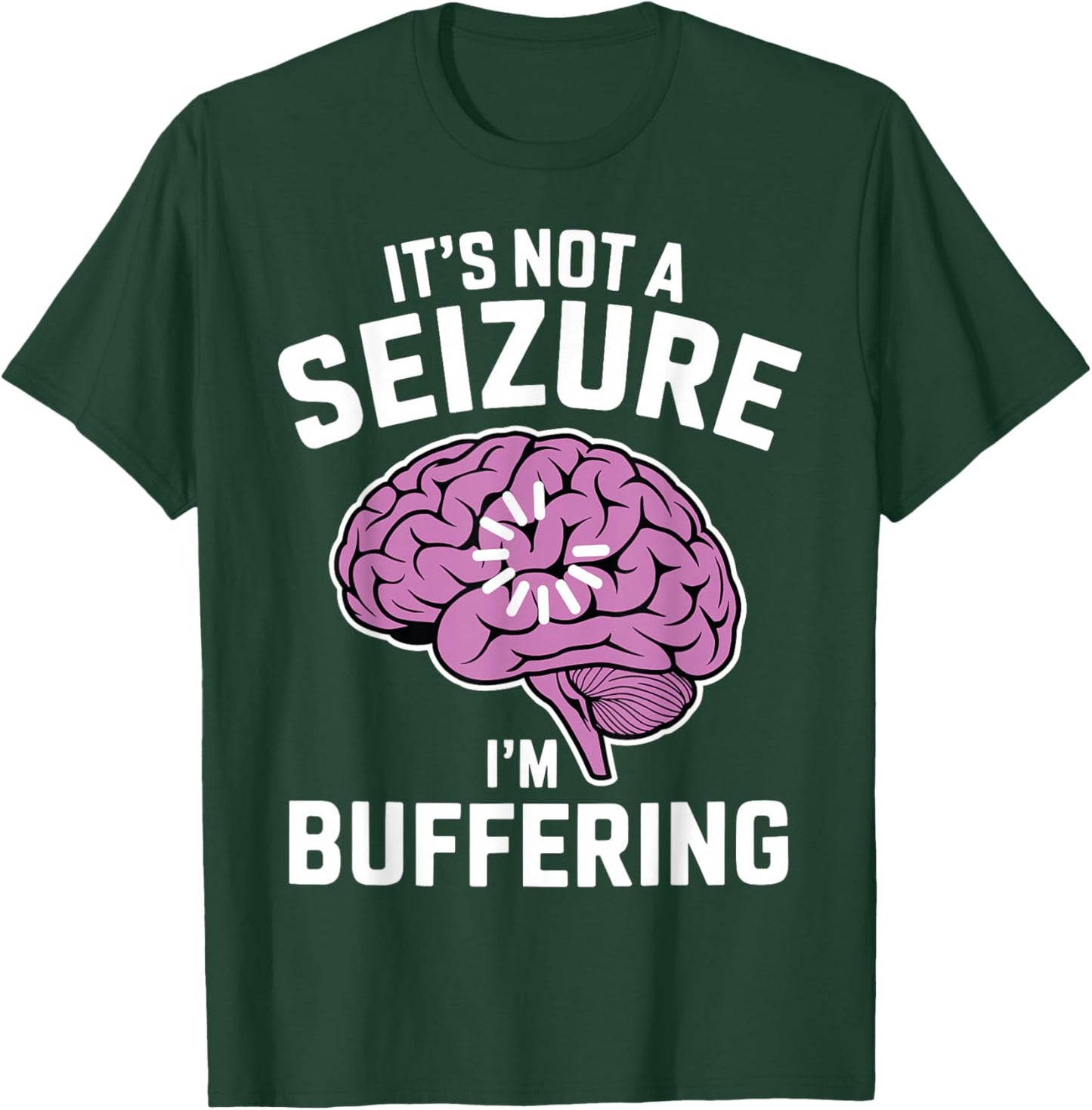 It's Not A Seizure I'm Buffering Epilepsy Awareness T-Shirt - T-Shirt | Forest