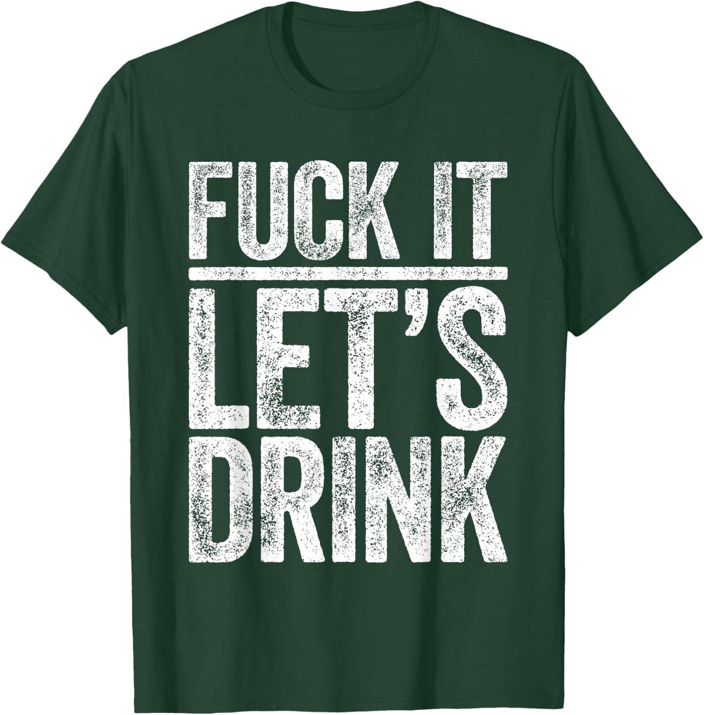 Fuck It Let's Drink Shirt Funny Men Women Drinking T-Shirt - T-Shirt | Forest