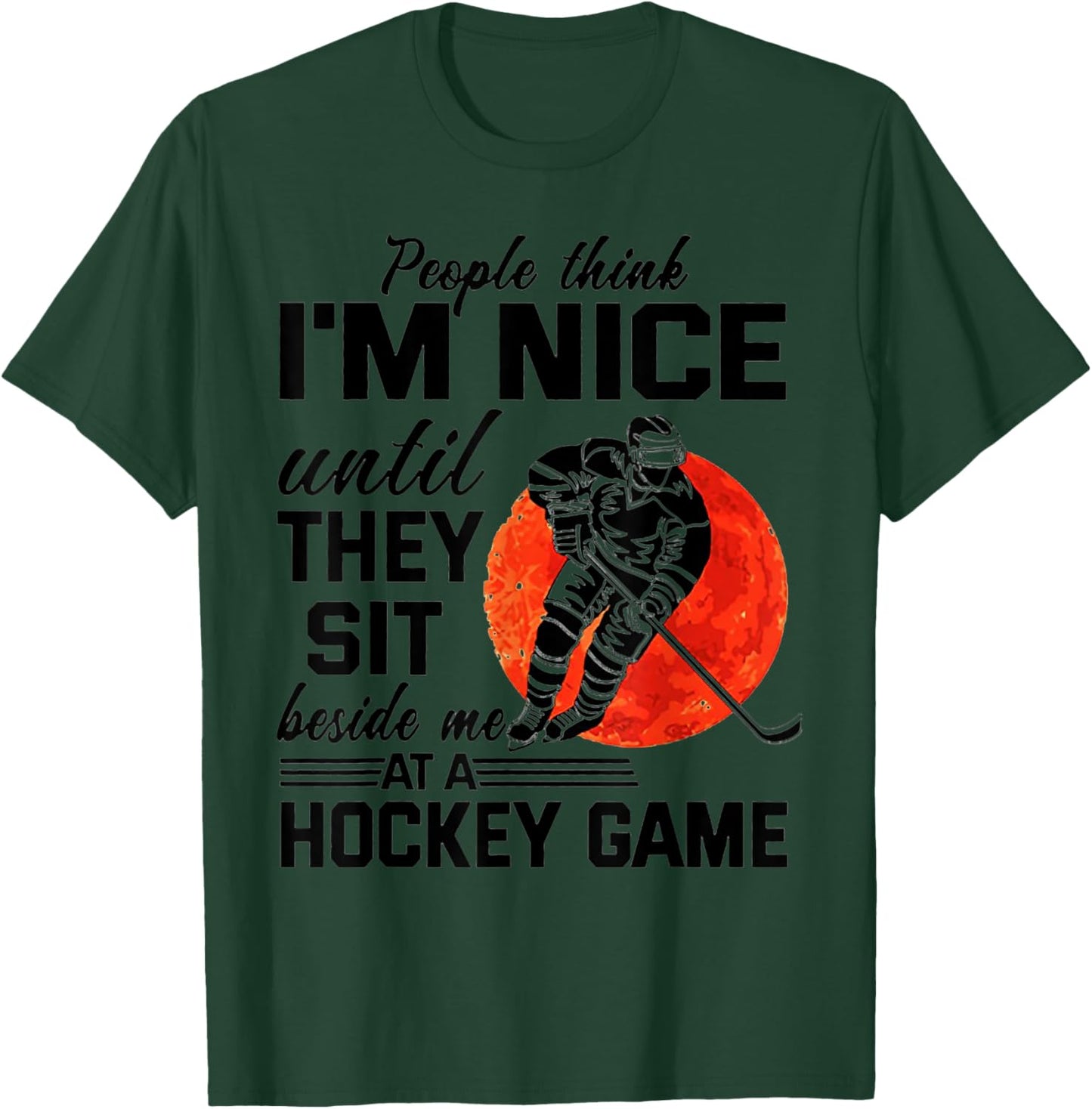 People Think I'm Nice Until They Sit Beside At Hockey Game T-Shirt - T-Shirt | Forest