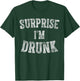 Cute Drinking Gift Funny Surprise I'm Drunk T-Shirt - T-Shirt | Forest